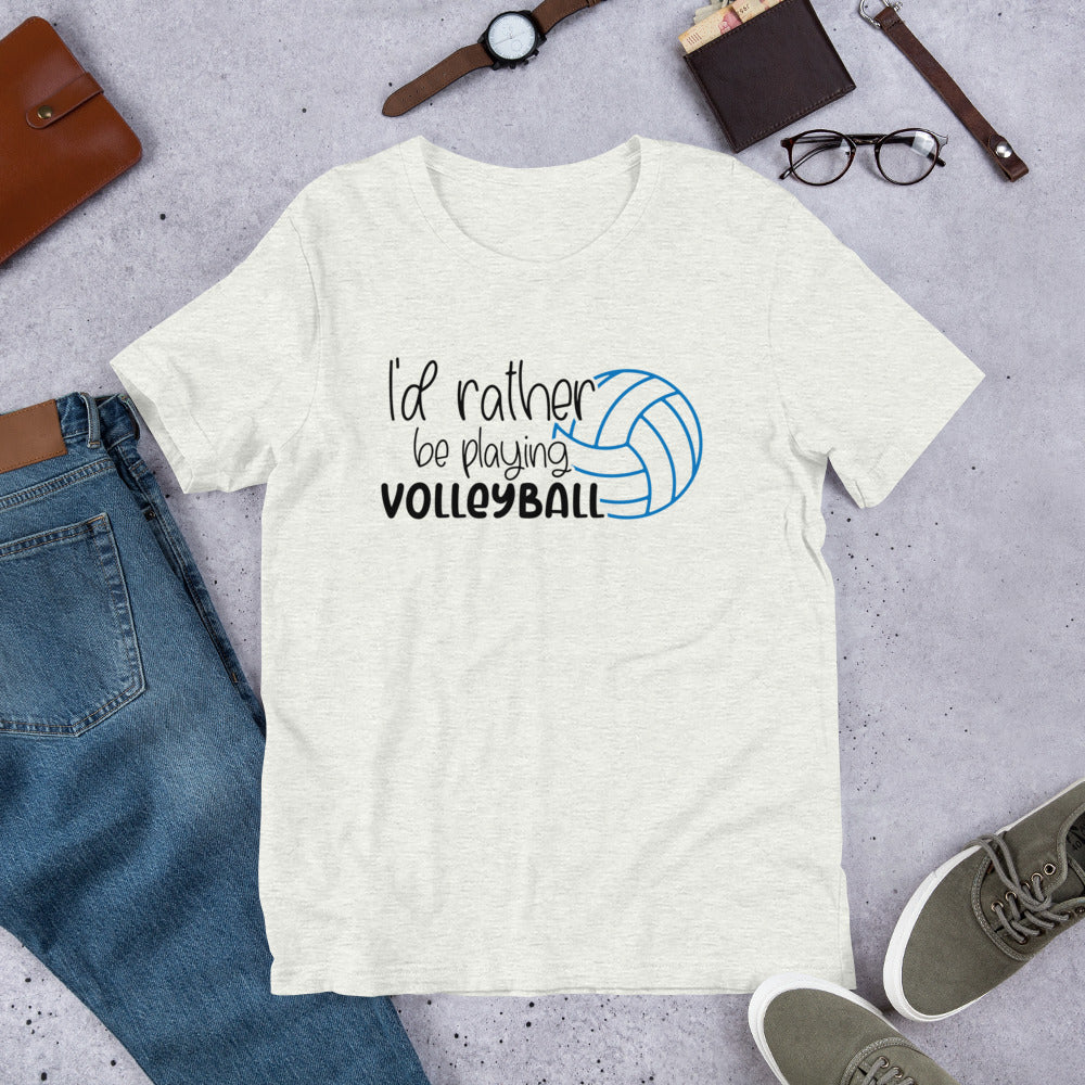 I'd rather Be Playing Volleyball Unisex t-shirt