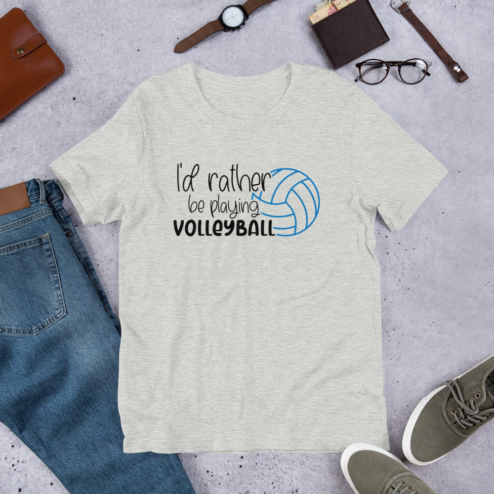 I'd rather Be Playing Volleyball Unisex t-shirt