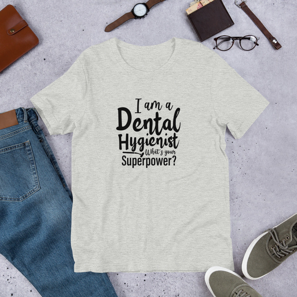 I am a Dental Hygienist What's Your Super Power? Unisex t-shirt