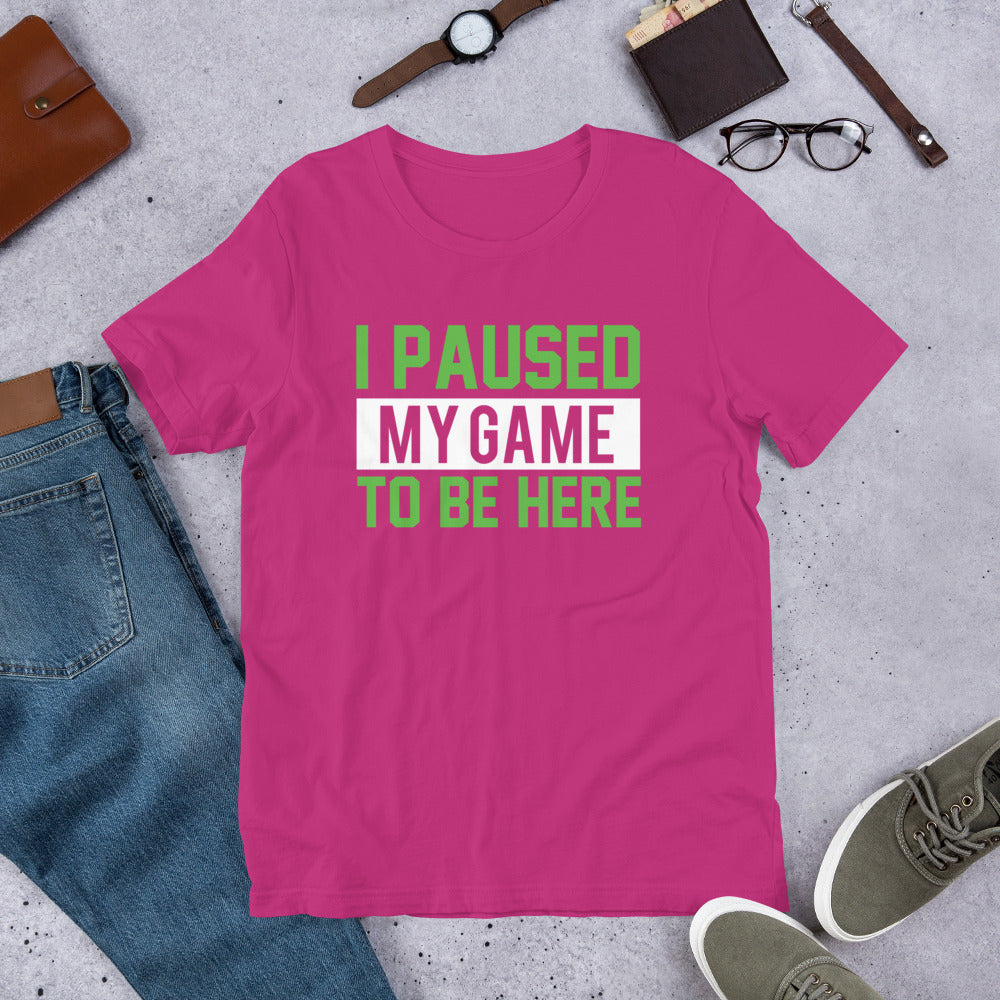 I Paused My Game to be Here Gamer Unisex t-shirt