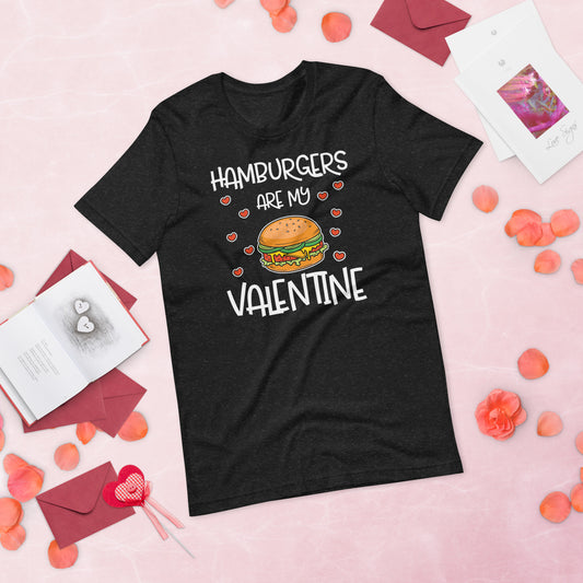 Hamburgers are my Valentine Valentine's Day Unisex t-shirt