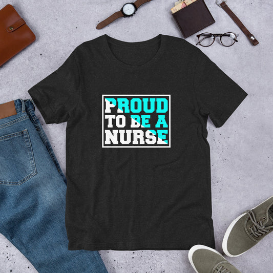 Proud to be a Nurse Unisex t-shirt