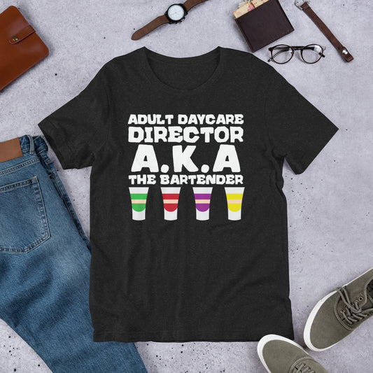 Adult Daycare Director AKA The Bartender Unisex t-shirt