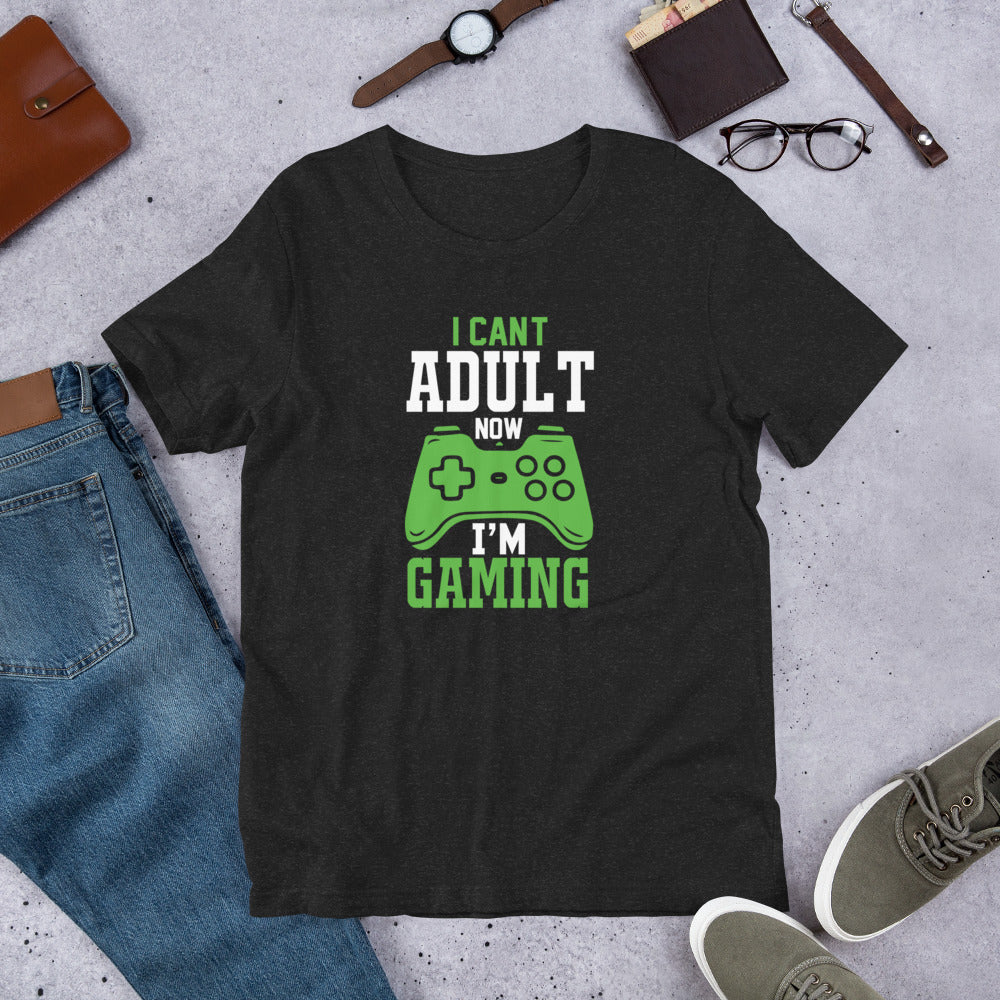 I Can't Adult Now I'm Gaming Gamer Unisex t-shirt