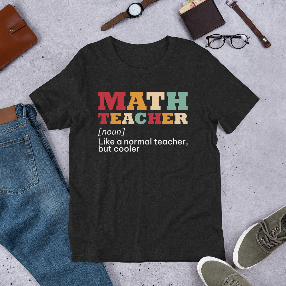 Math Teacher - Like a Normal Teacher but Cooler Unisex t-shirt