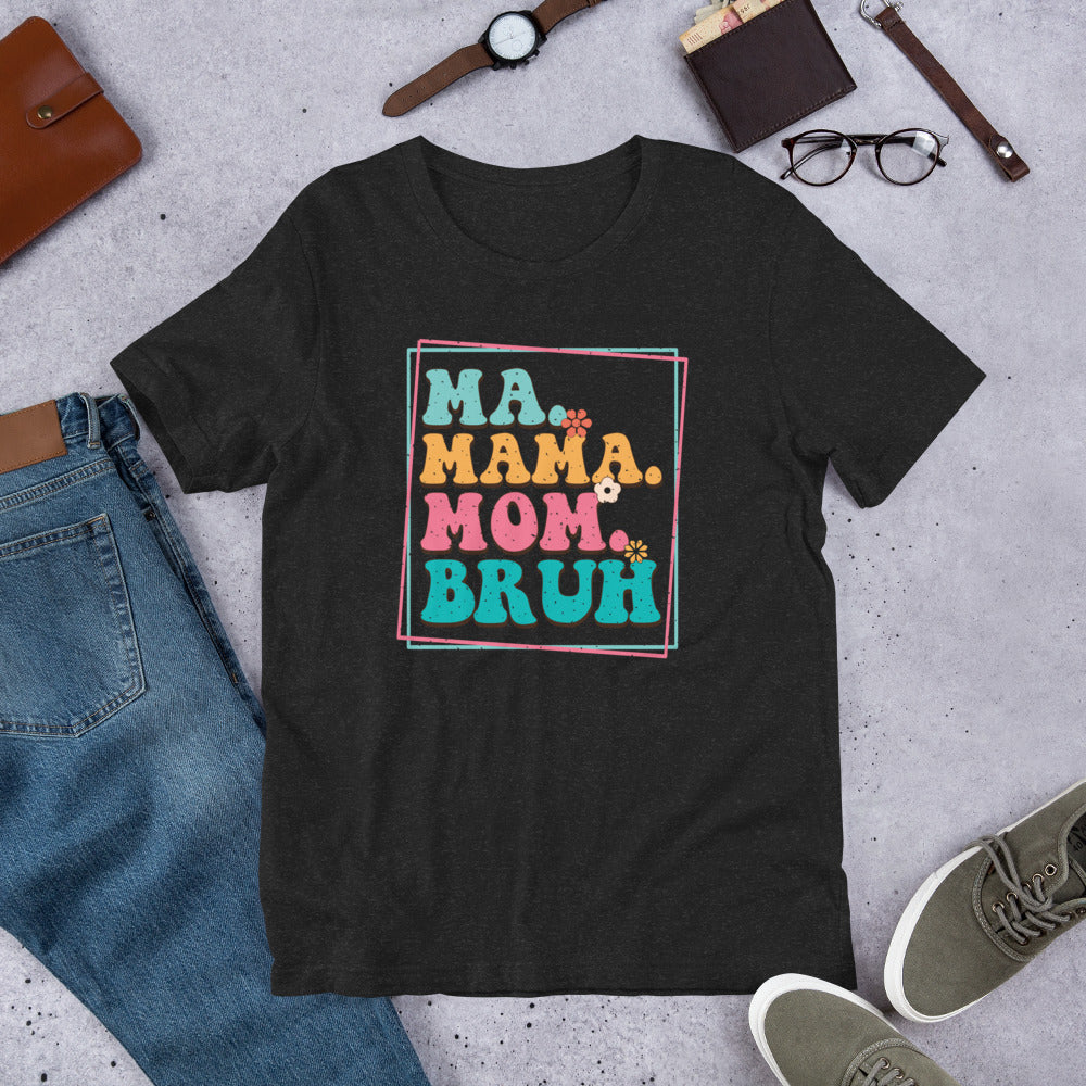 Ma Mama Mom Bruh - Funny Mother's Day Unisex t-shirt