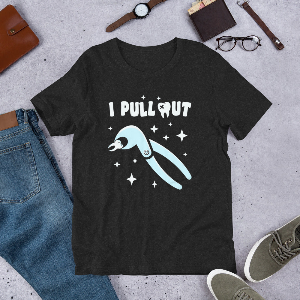 I Pull Out Dental Unisex t-shirt