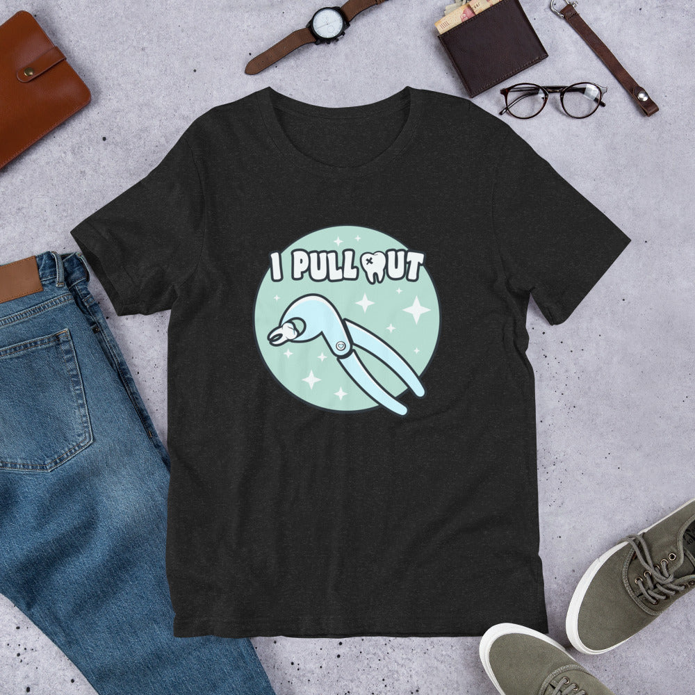 I Pull Out Dental Unisex t-shirt