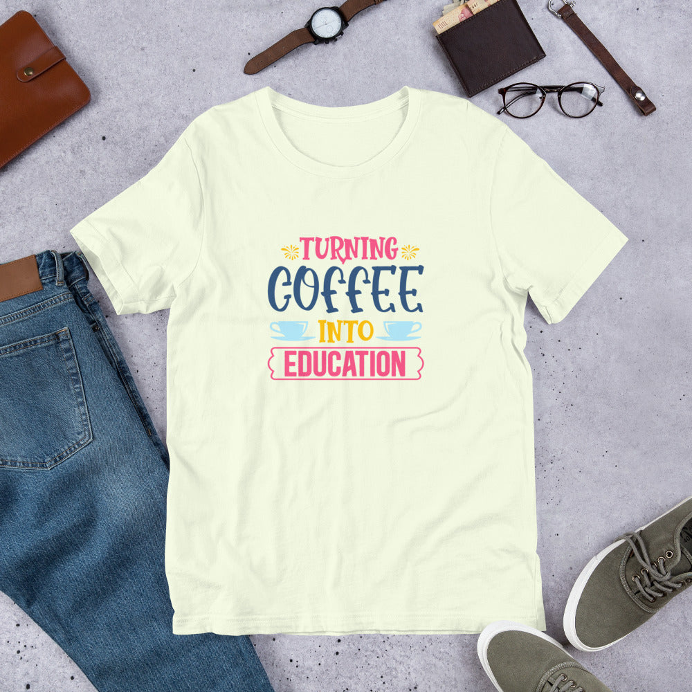 Turning Coffee into Education - Teacher Unisex t-shirt