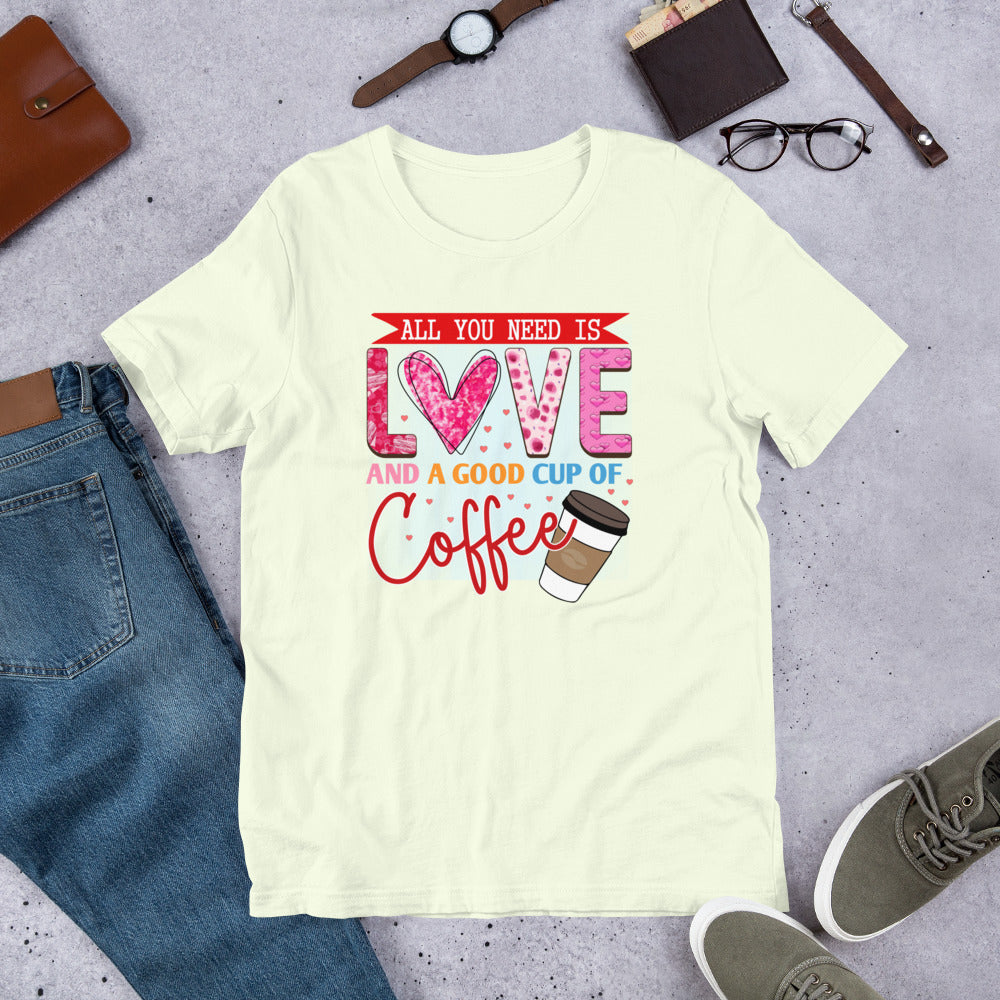 All You Need is Love & a Good Cup of Coffee Unisex t-shirt