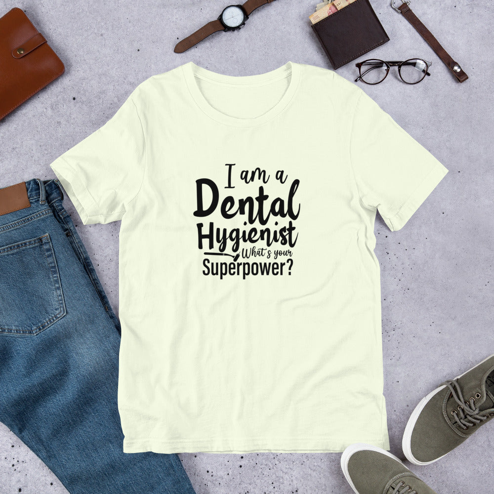 I am a Dental Hygienist What's Your Super Power? Unisex t-shirt