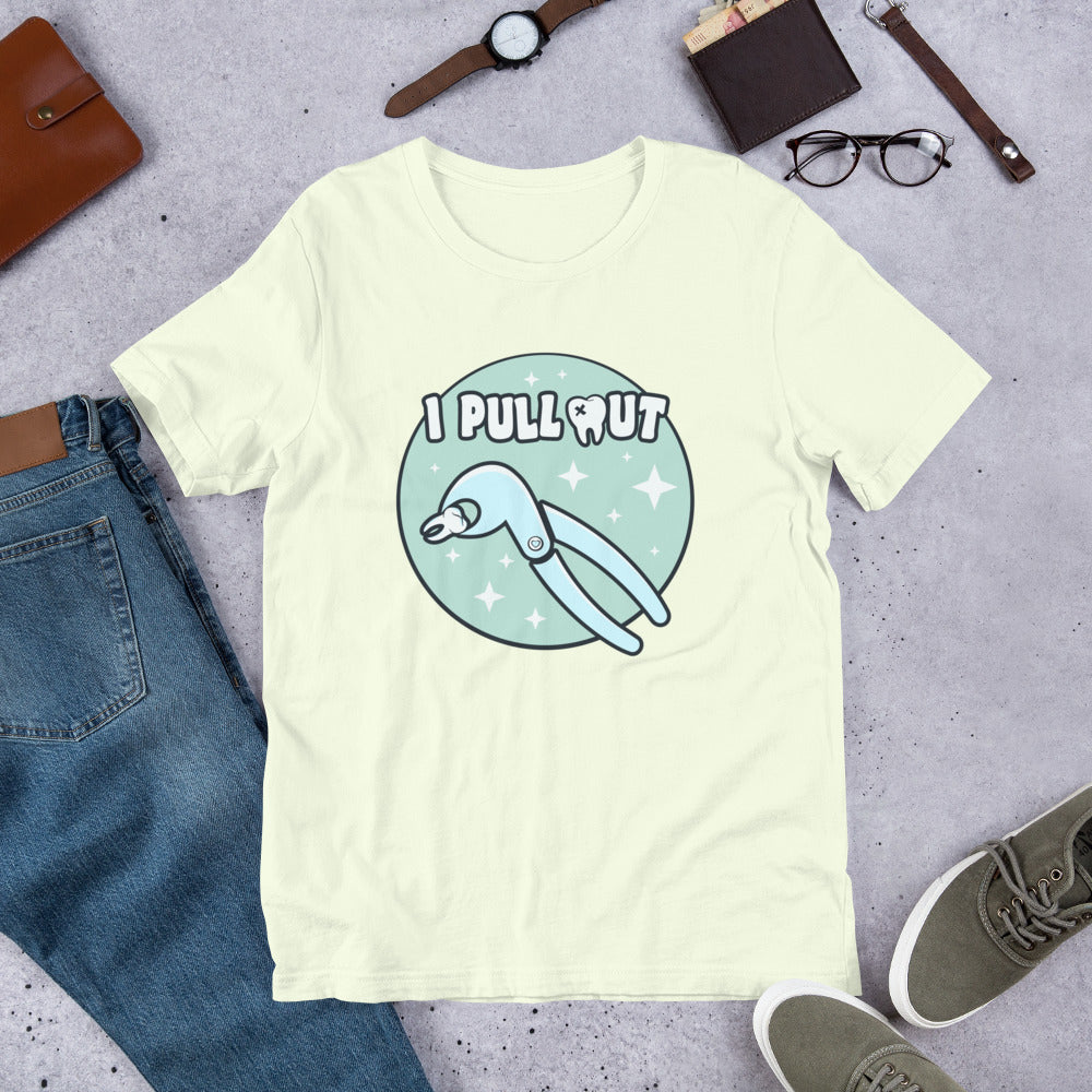 I Pull Out Dental Unisex t-shirt