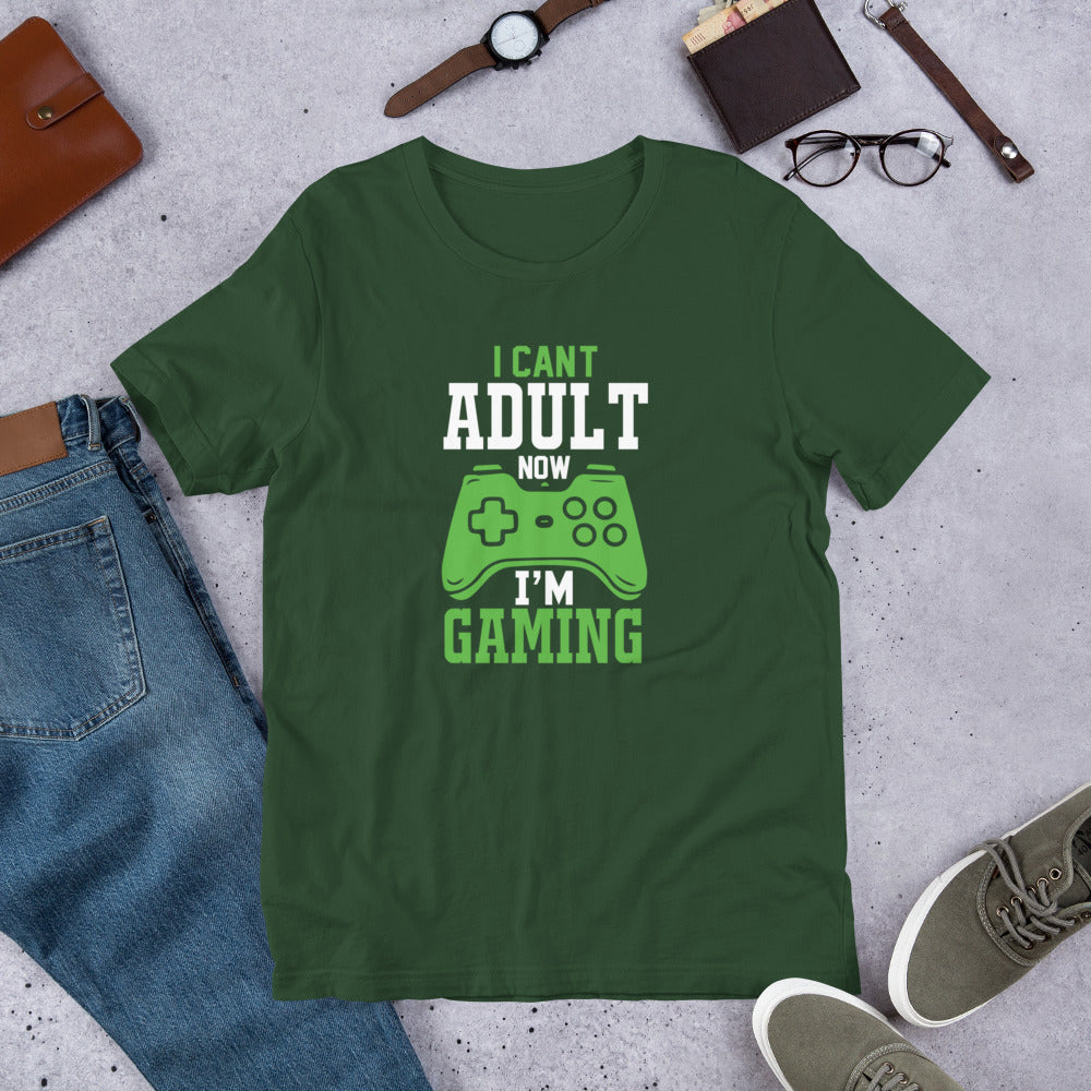 I Can't Adult Now I'm Gaming Gamer Unisex t-shirt