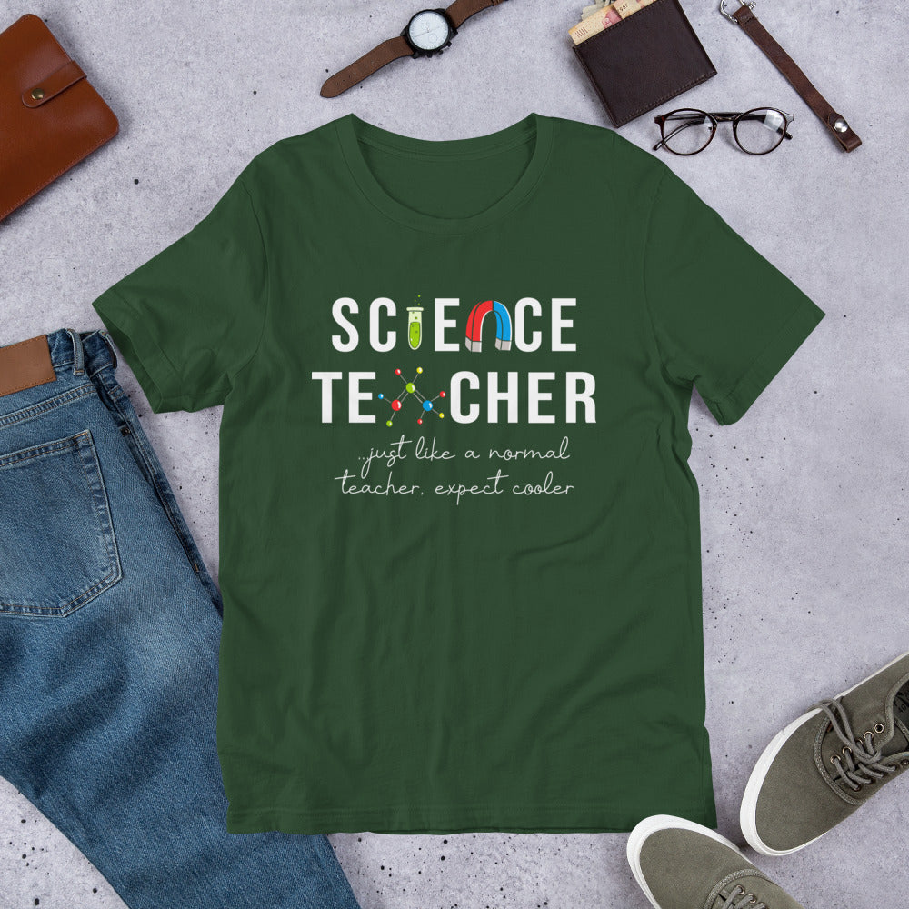 Science Teacher - Just Like a Normal Teacher but Cooler Unisex t-shirt