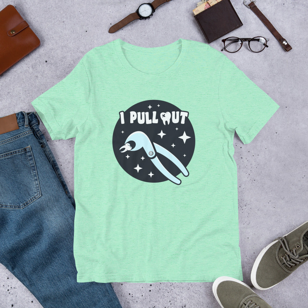 I Pull Out Dental Unisex t-shirt