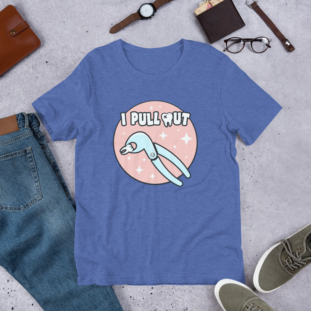 I Pull Out Dental Unisex t-shirt