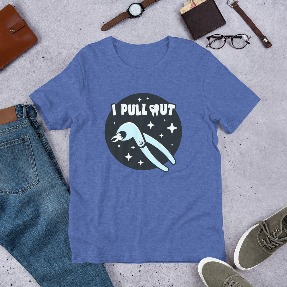 I Pull Out Dental Unisex t-shirt