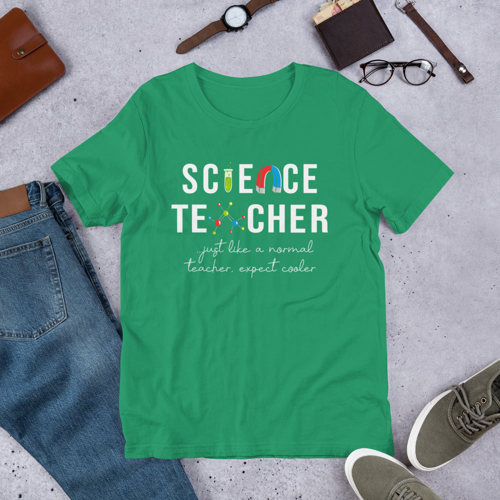 Science Teacher - Just Like a Normal Teacher but Cooler Unisex t-shirt