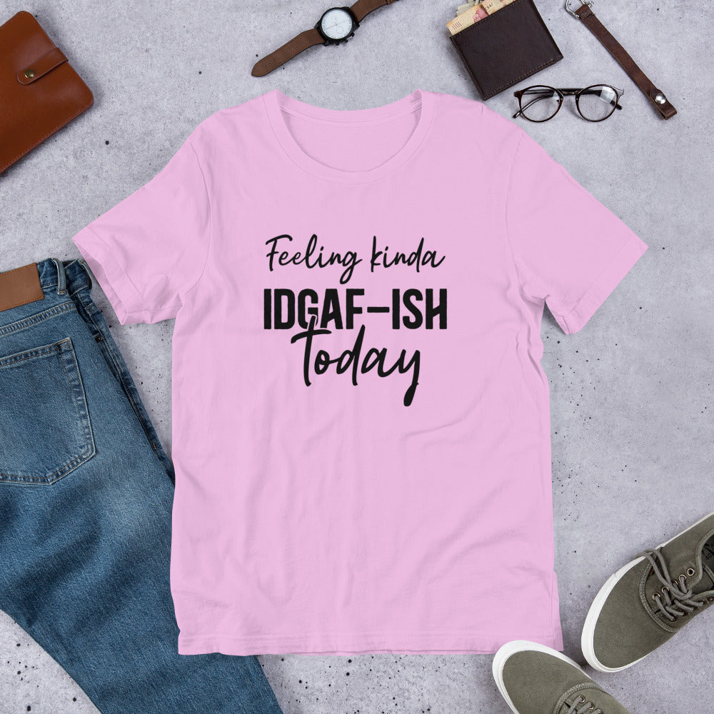 Feeling Kinda IDGAF-ish Today Unisex t-shirt