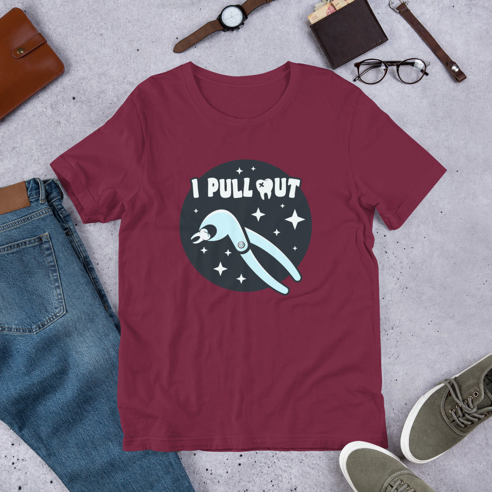 I Pull Out Dental Unisex t-shirt