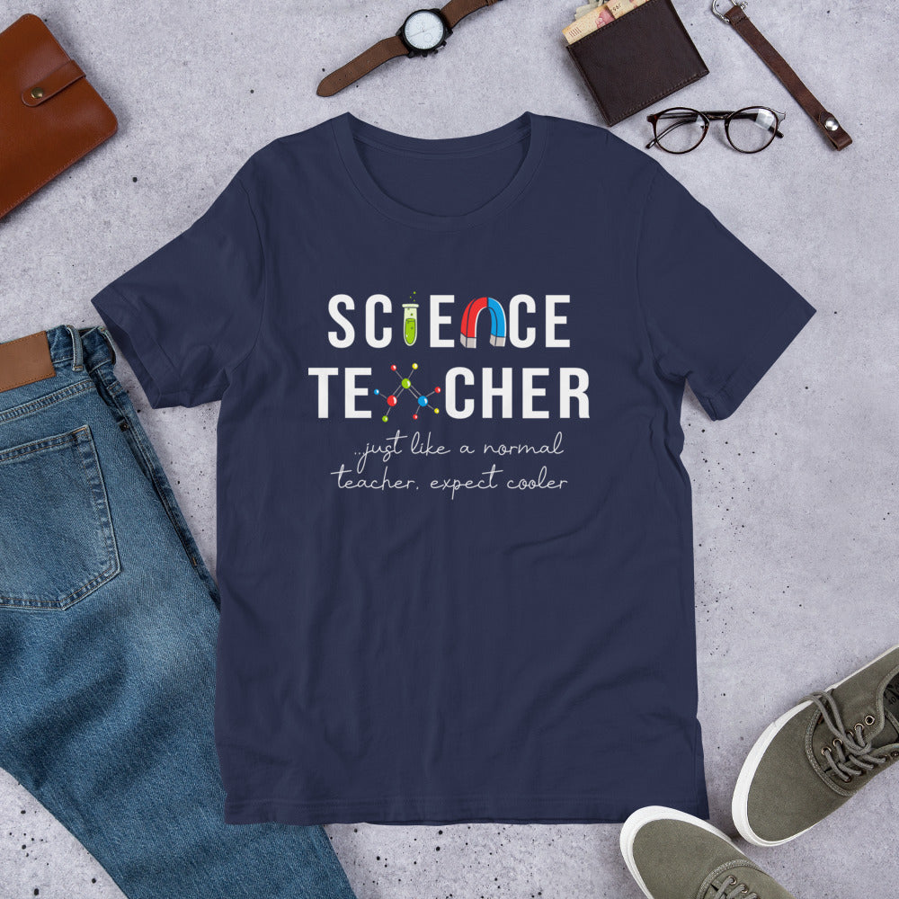 Science Teacher - Just Like a Normal Teacher but Cooler Unisex t-shirt