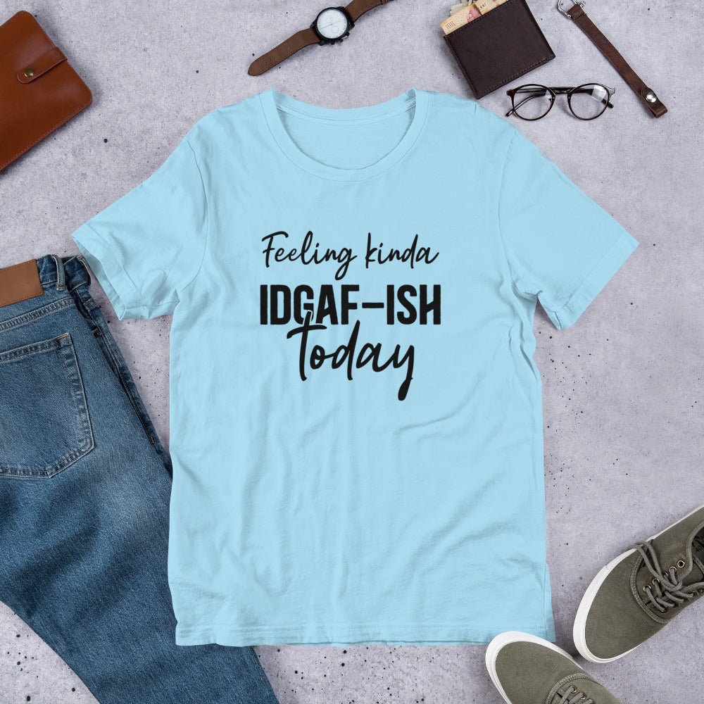 Feeling Kinda IDGAF-ish Today Unisex t-shirt