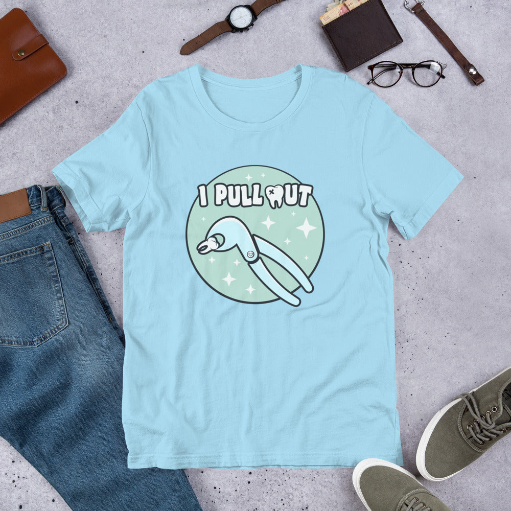 I Pull Out Dental Unisex t-shirt