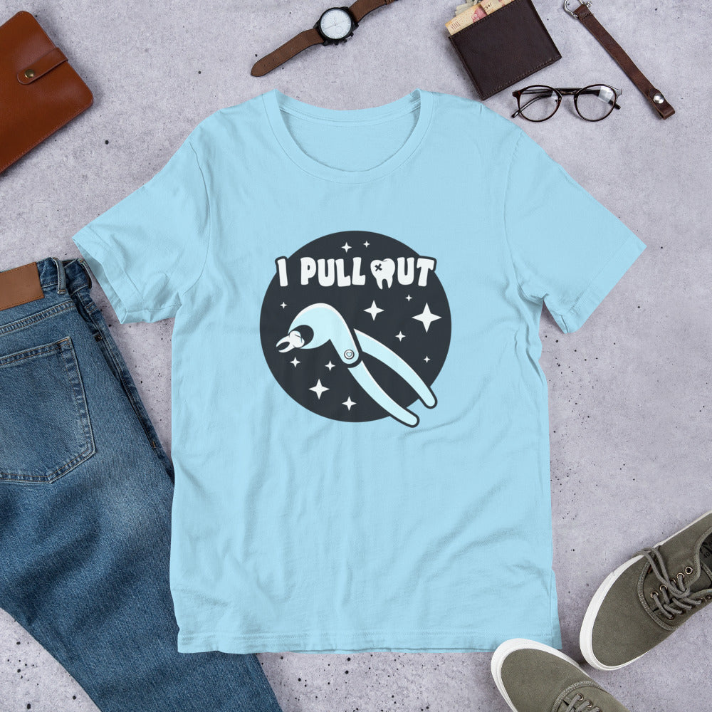 I Pull Out Dental Unisex t-shirt