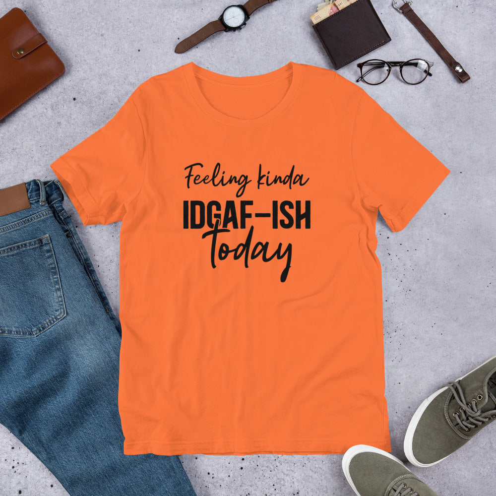 Feeling Kinda IDGAF-ish Today Unisex t-shirt