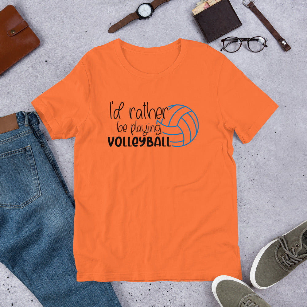 I'd rather Be Playing Volleyball Unisex t-shirt