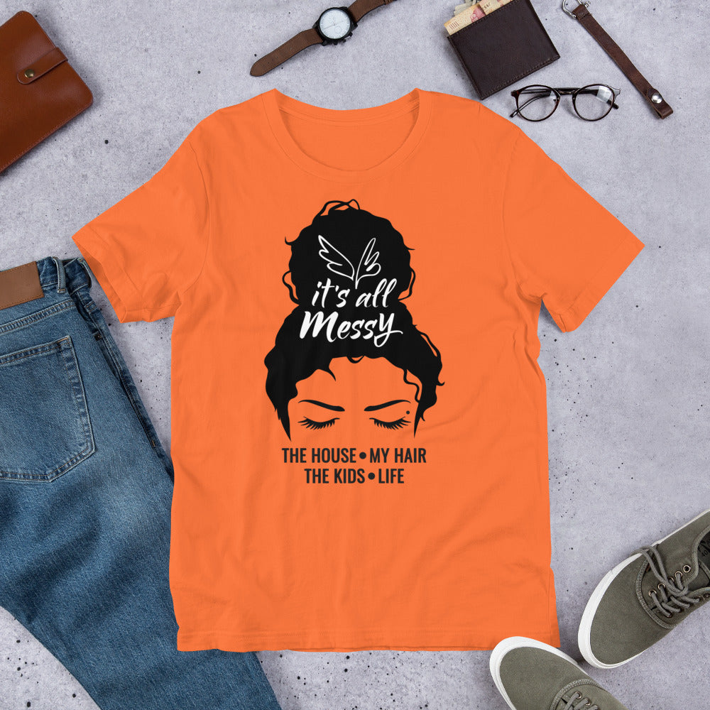 It's All Messy-The House-The Kids-My Hair-Life Messy Bun Unisex t-shirt