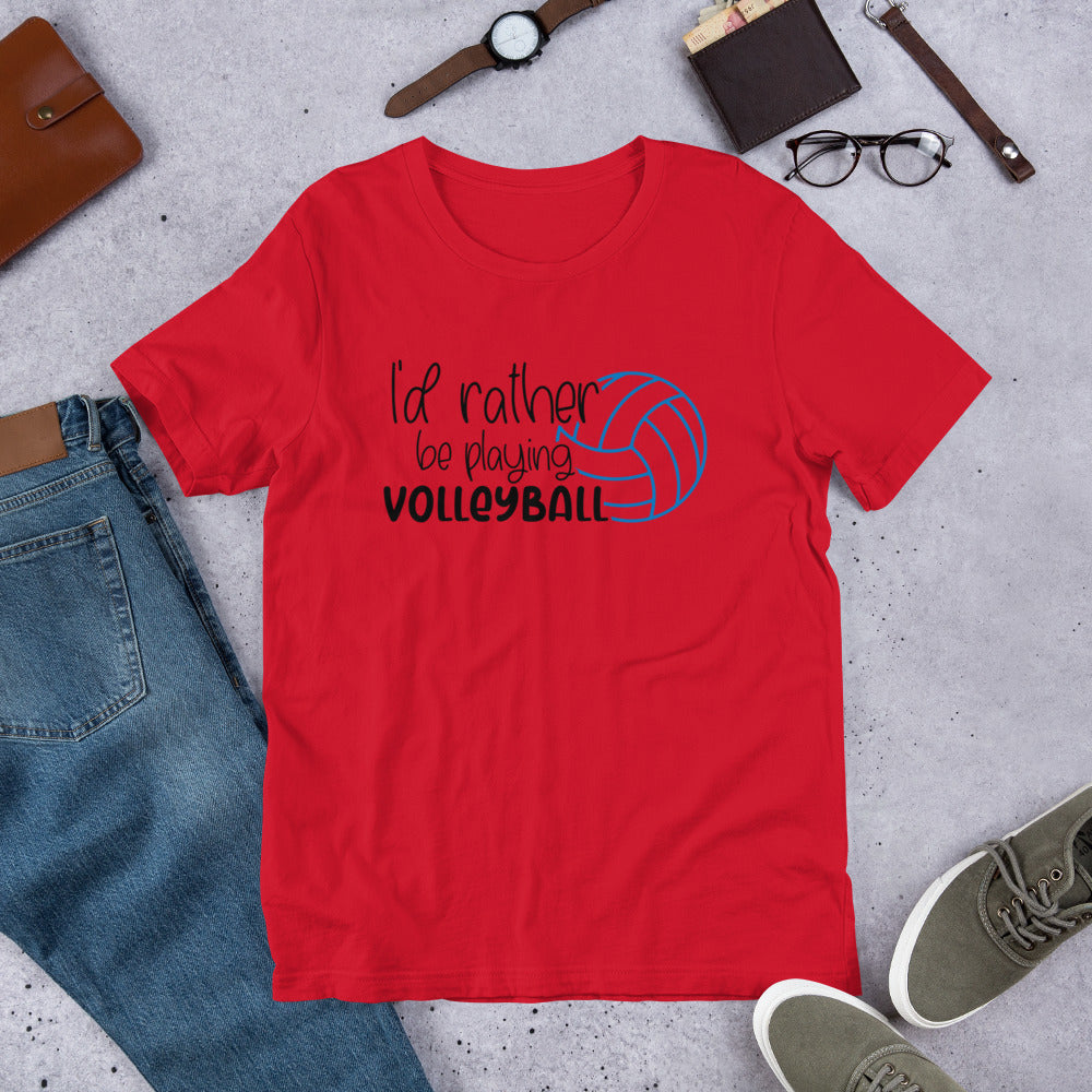 I'd rather Be Playing Volleyball Unisex t-shirt