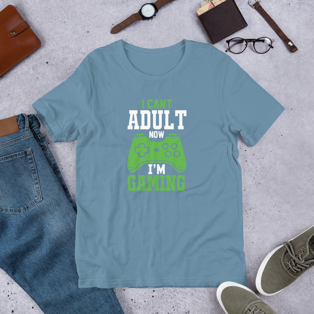 I Can't Adult Now I'm Gaming Gamer Unisex t-shirt