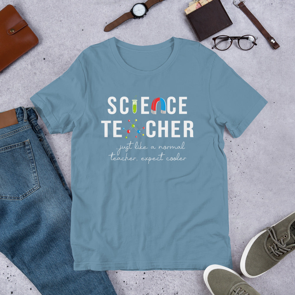 Science Teacher - Just Like a Normal Teacher but Cooler Unisex t-shirt