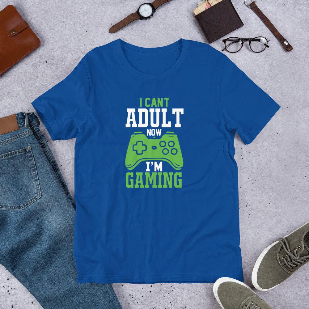 I Can't Adult Now I'm Gaming Gamer Unisex t-shirt