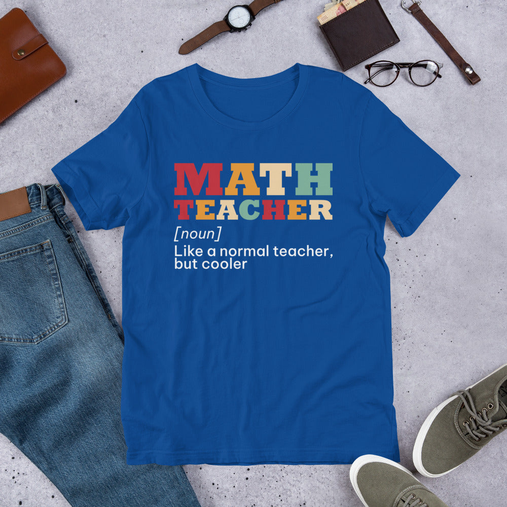 Math Teacher - Like a Normal Teacher but Cooler Unisex t-shirt