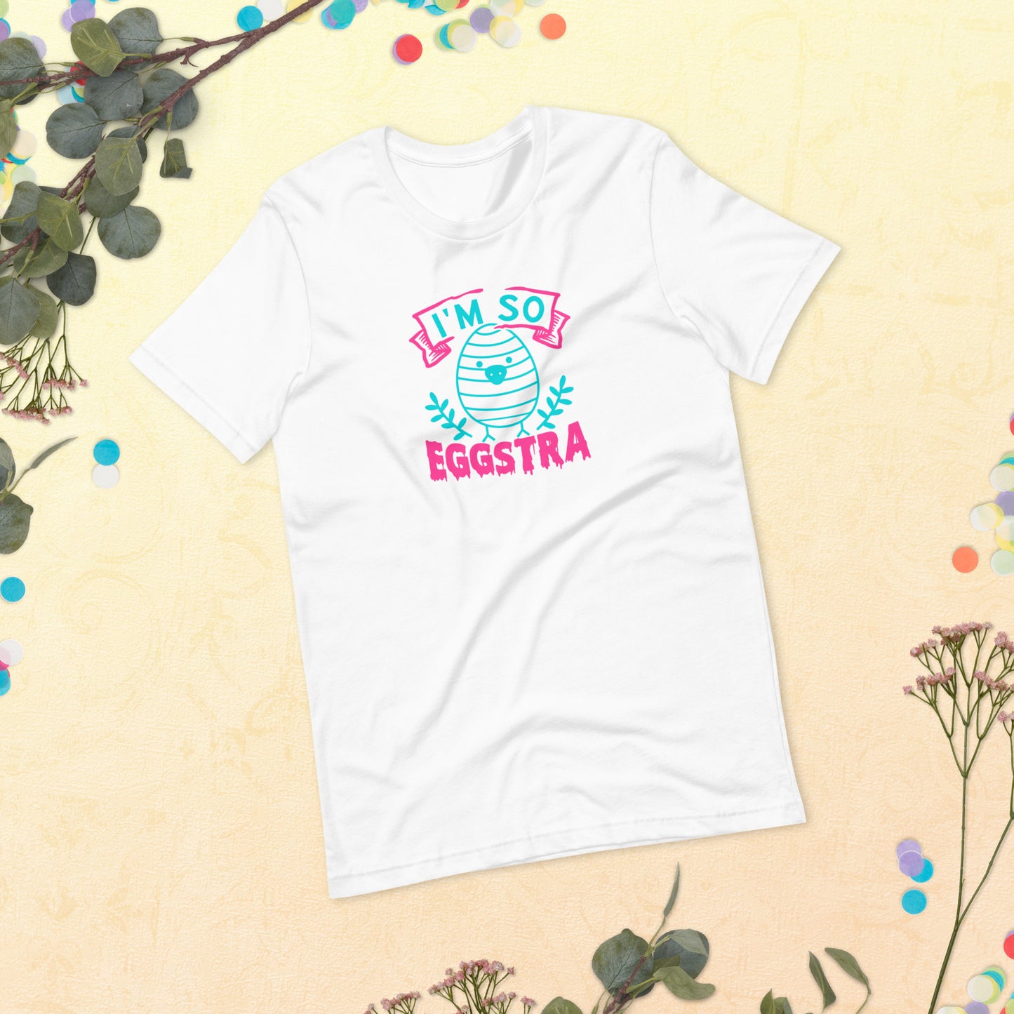 I'm So Eggstra Easter Unisex t-shirt