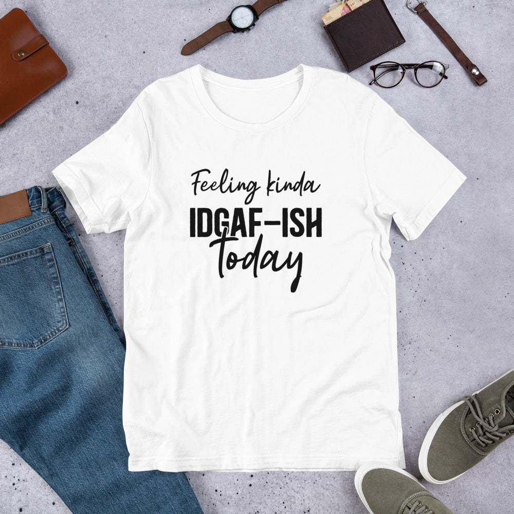 Feeling Kinda IDGAF-ish Today Unisex t-shirt