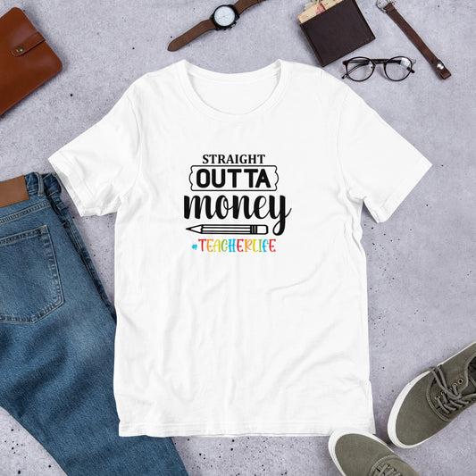 Straight Outta Money - Teacher Life Unisex t-shirt