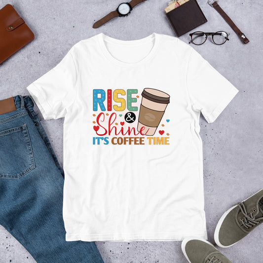 Rise & Shine It's Coffee Time Unisex t-shirt