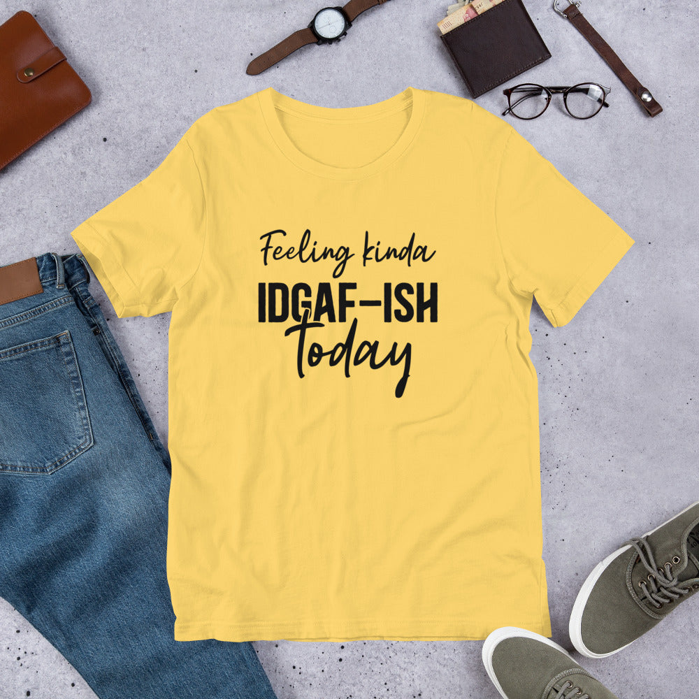 Feeling Kinda IDGAF-ish Today Unisex t-shirt