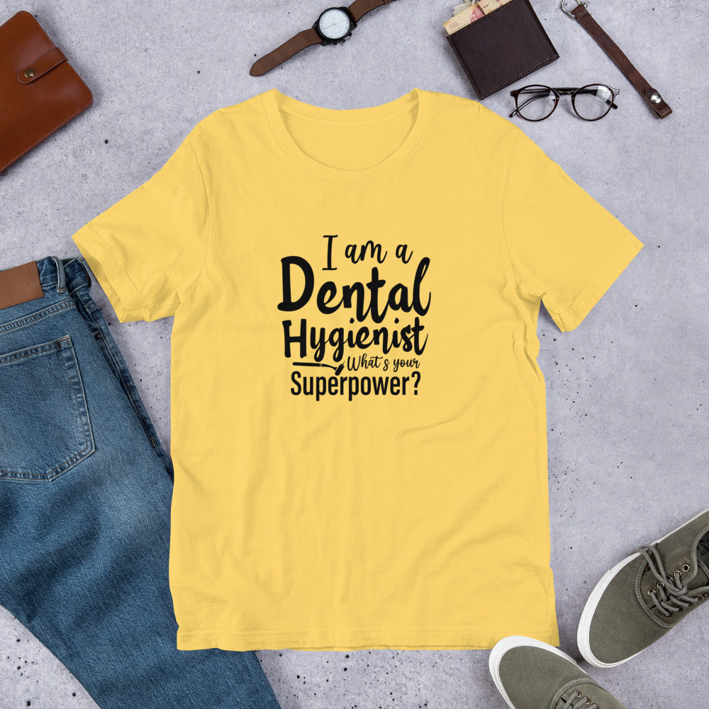 I am a Dental Hygienist What's Your Super Power? Unisex t-shirt