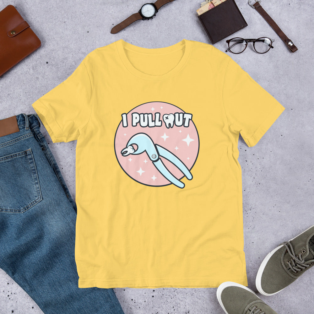 I Pull Out Dental Unisex t-shirt