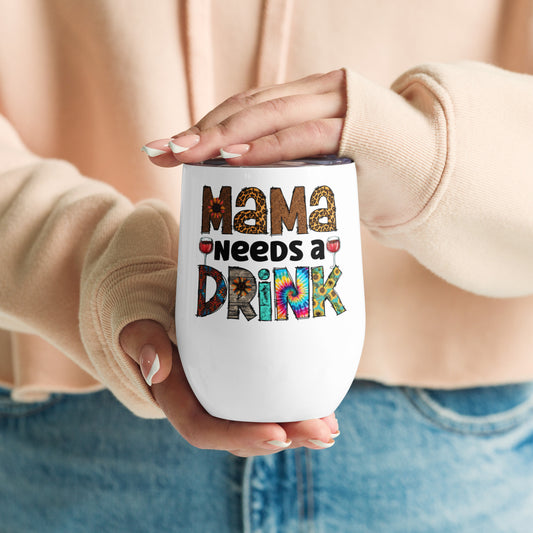 Mama Needs a Drink - Wine tumbler