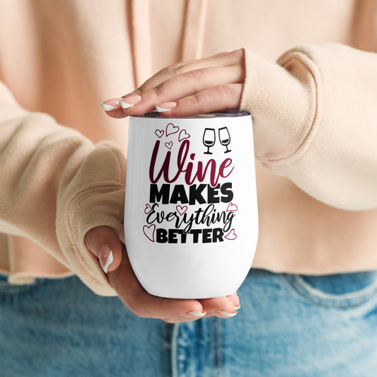 Wine Makes Everything Better - Wine tumbler