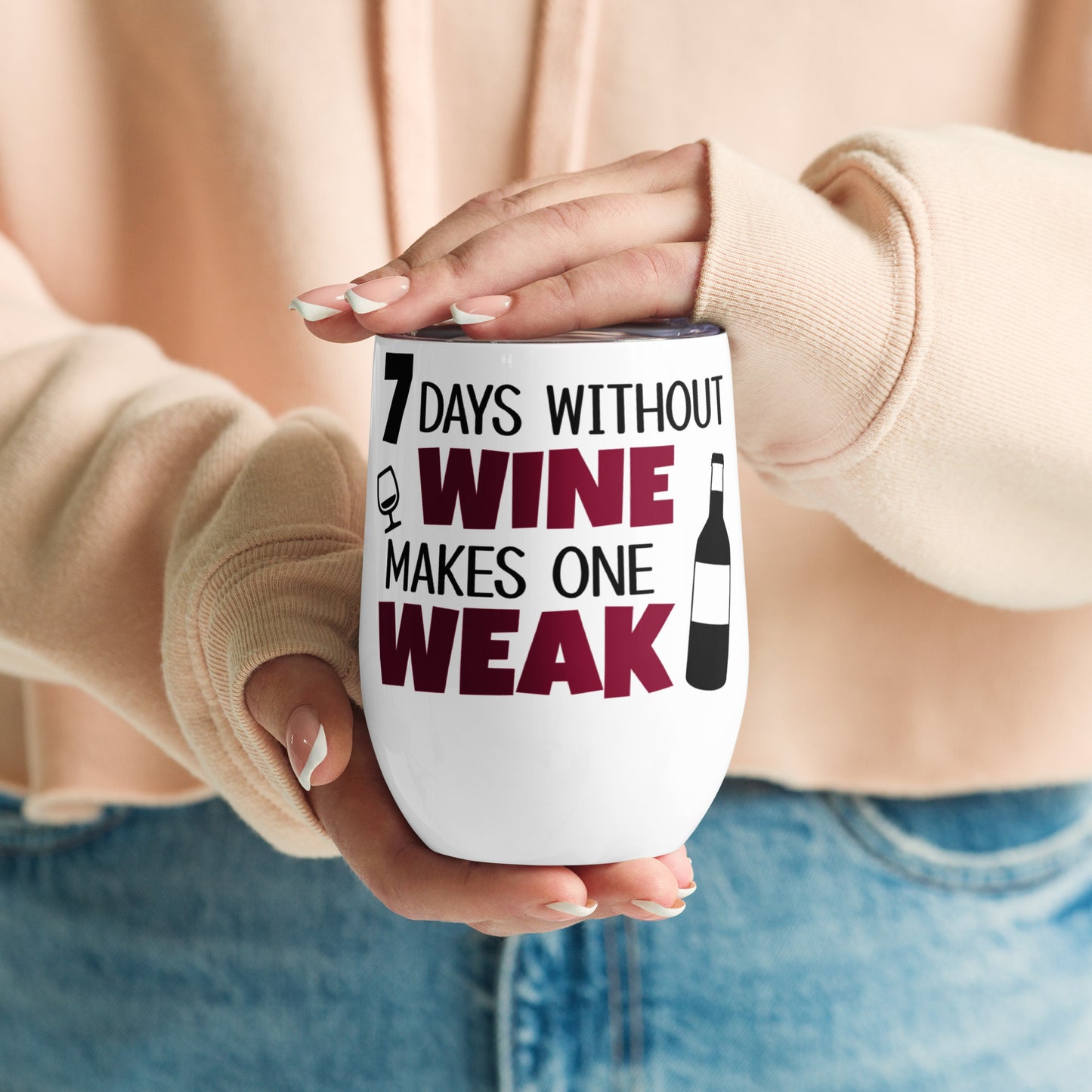 7 Days Without Wine Makes One Weak - Wine tumbler