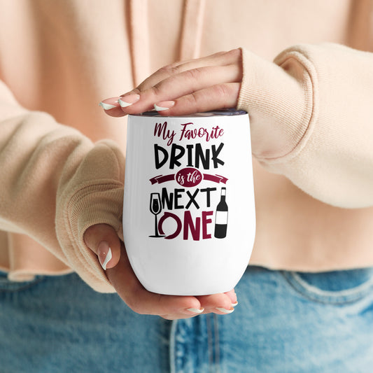 My Favorite Drink is the Next One - Wine tumbler