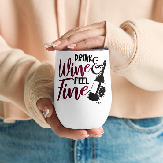 Drink Wine Feel Fine - Wine tumbler