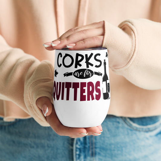 Corks are for Quitters - Wine tumbler