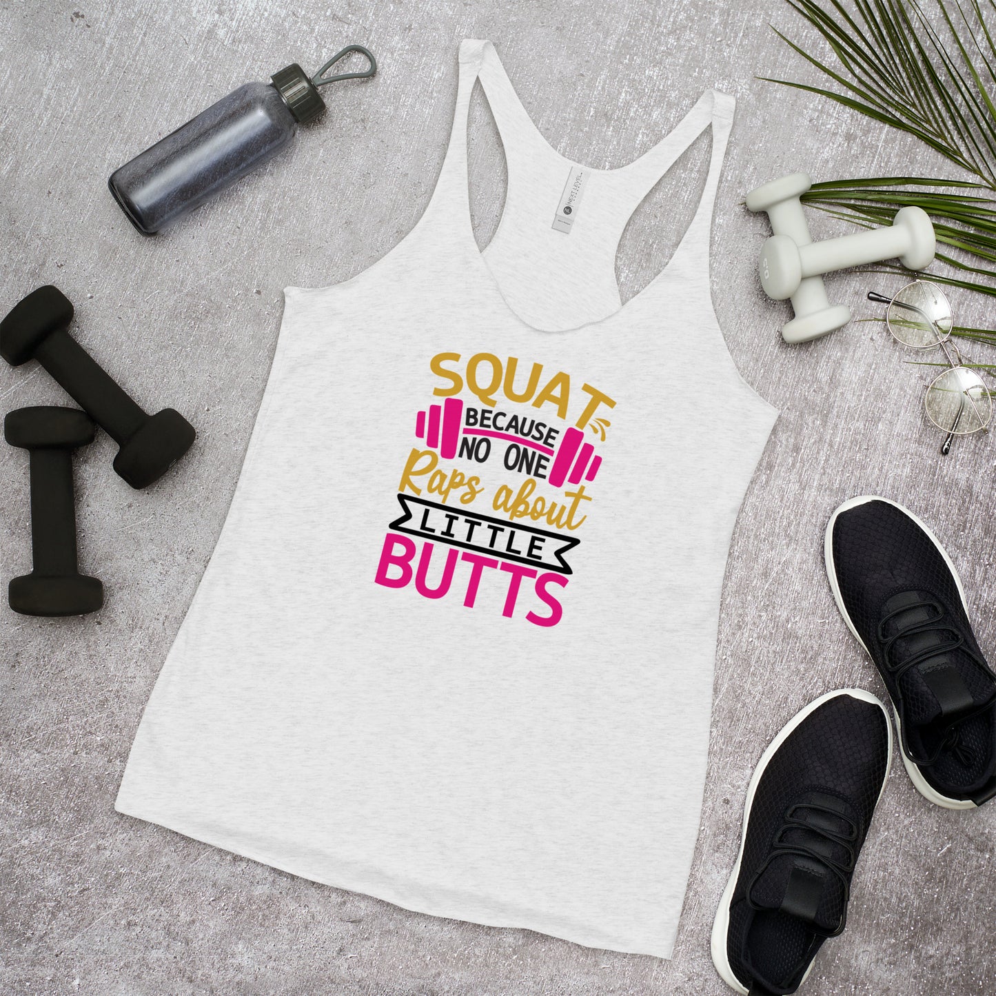 Squat Because Nobody Raps about Little Butts Gym Women's Racerback Tank